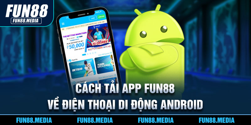 Cách tải app FUN88 về điện thoại di động Android