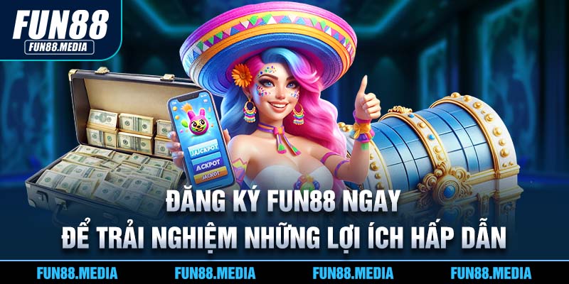 Đăng ký Fun88 ngay để trải nghiệm những lợi ích hấp dẫn