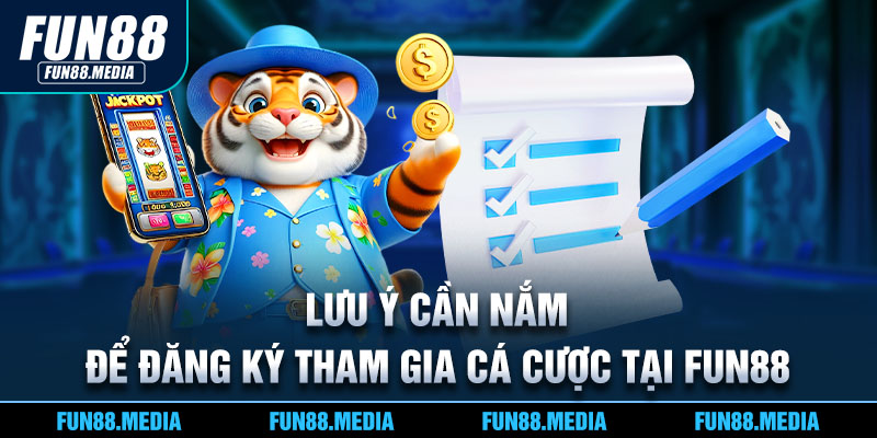 Lưu ý cần nắm để đăng ký tham gia cá cược tại Fun88